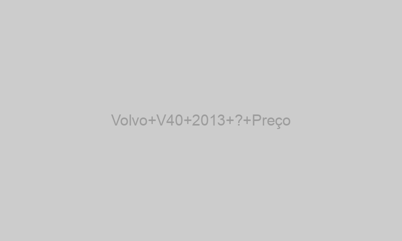 Volvo V40 2013 ? Preço