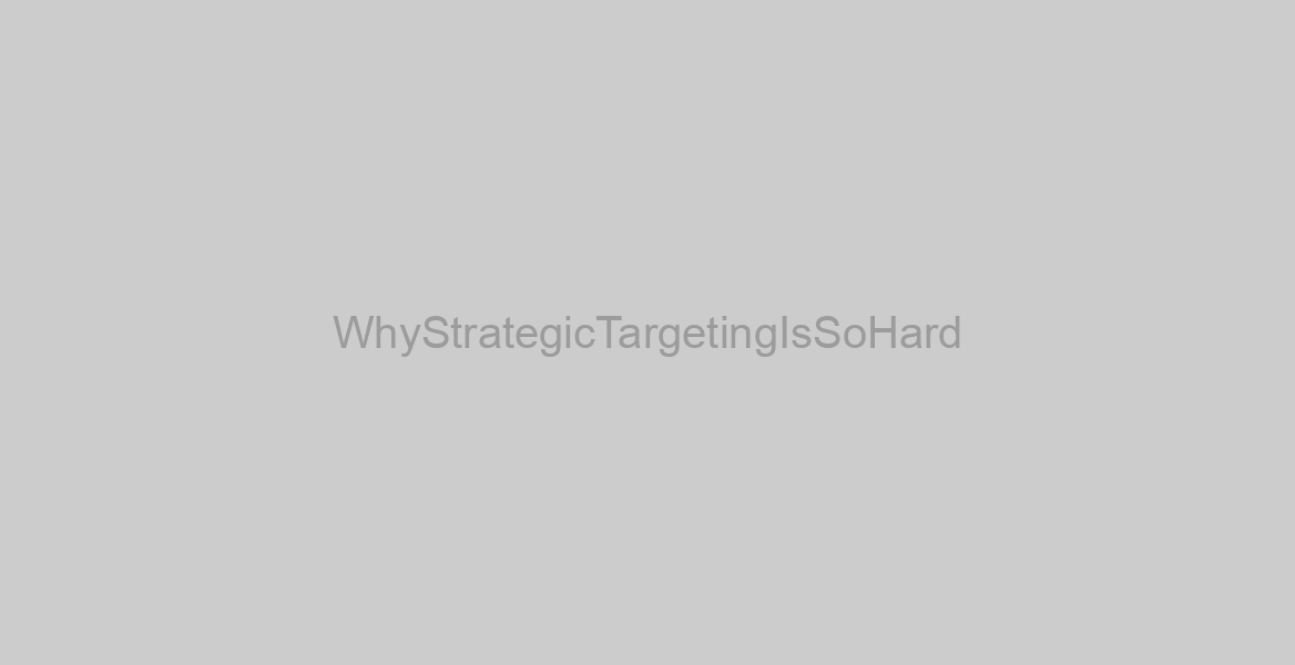 WhyStrategicTargetingIsSoHard