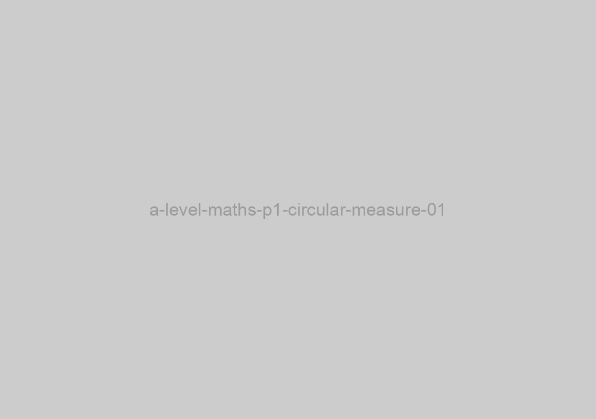 a-level-maths-p1-circular-measure-01