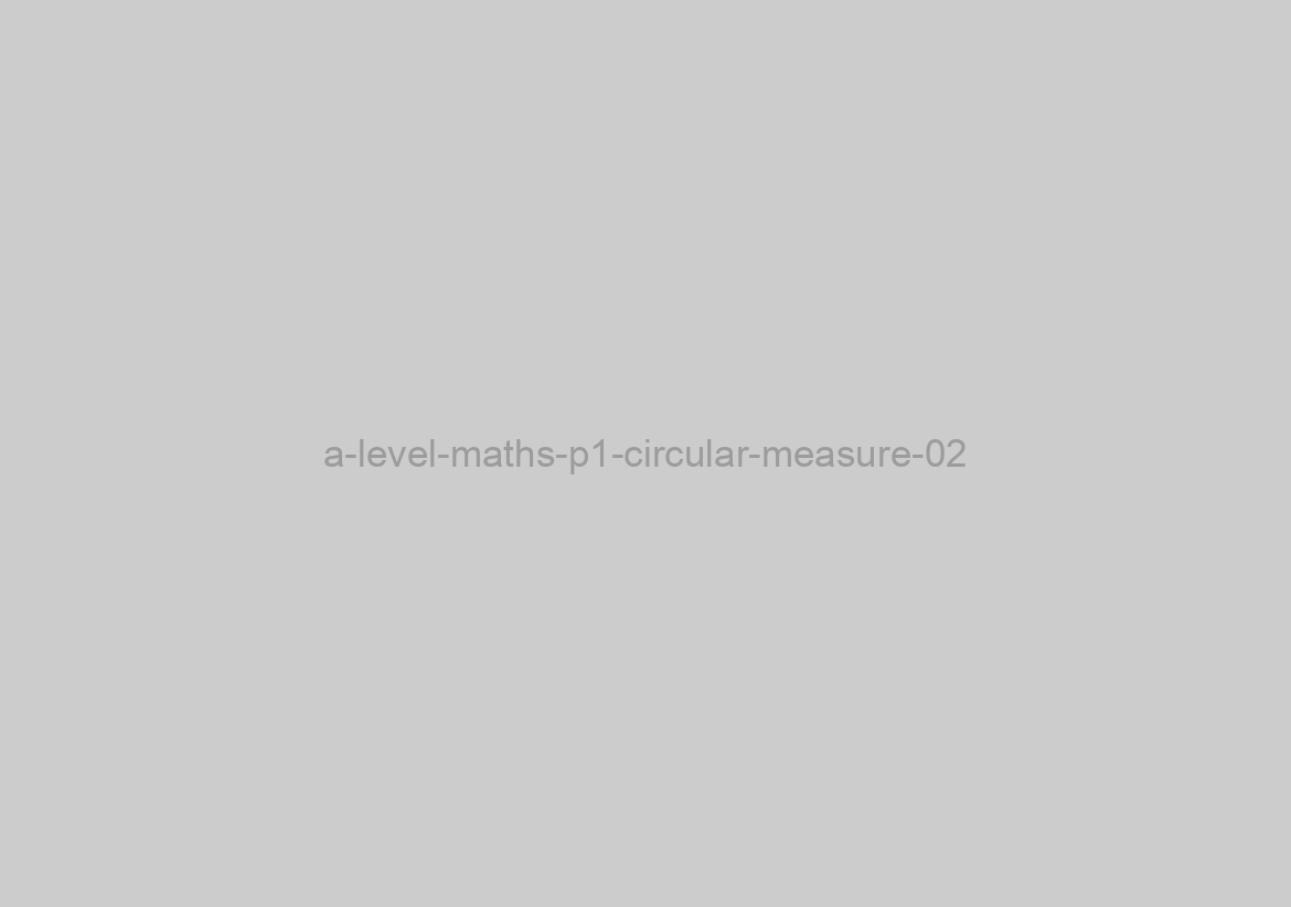 a-level-maths-p1-circular-measure-02
