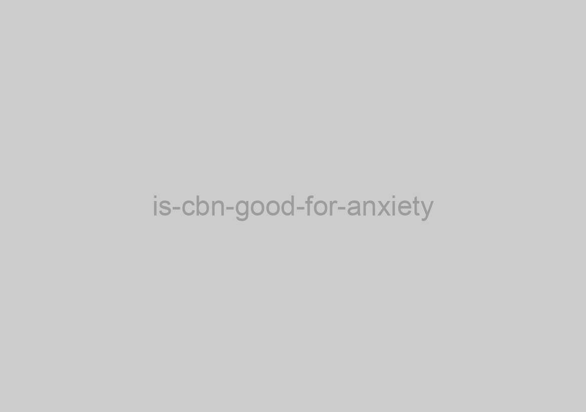 is-cbn-good-for-anxiety