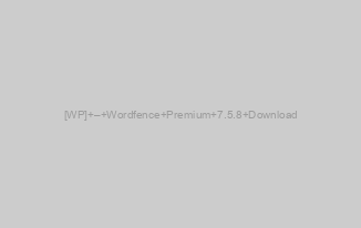 [WP] – Wordfence Premium 7.5.8 Download