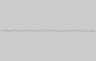 40 Best iPhone X, iPhone XS (MAX) Mockups for Free Download