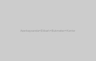 Azerbaycanda Etibarlı Bukmeker Kontor