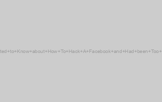 Everything You Wanted to Know about How To Hack A Facebook and Had been Too Embarrassed to Ask