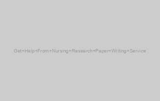 Get Help From Nursing Research Paper Writing Service