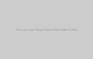 How you can Keep Fiscal Data Safe Online