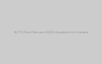 IELTS Test February 2020 (Academic) in Canada