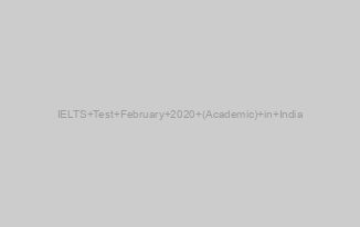 IELTS Test February 2020 (Academic) in India