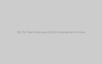IELTS Test February 2020 (Academic) in Iran