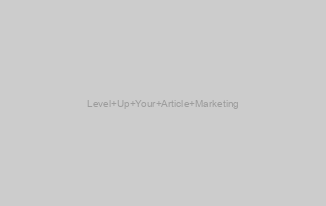 Level Up Your Article Marketing