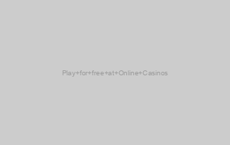 Play for free at Online Casinos