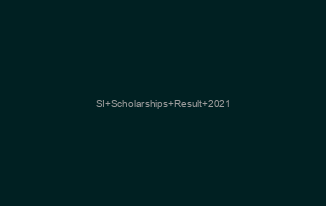 SI Scholarships Result 2021/ 2022