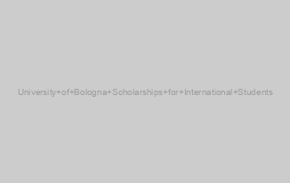 University of Bologna Scholarships for International Students