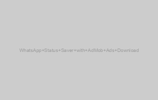 WhatsApp Status Saver with AdMob Ads Download