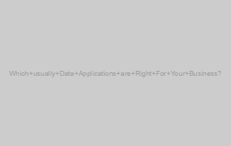 Which usually Data Applications are Right For Your Business?