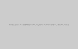 Youtubers That Have Onlyfans Onlyfans Girls Online