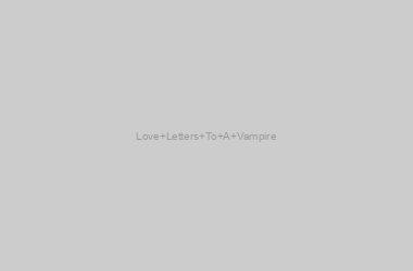 Love Letters To A Vampire