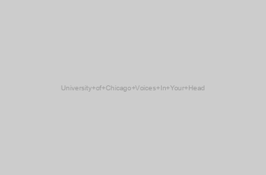 University of Chicago Voices In Your Head
