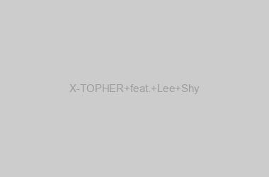X-TOPHER feat. Lee Shy