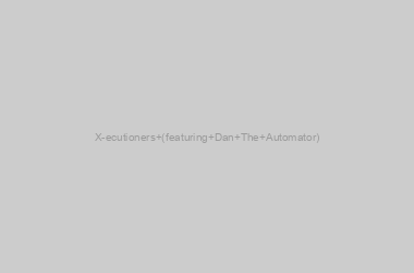 X-ecutioners (featuring Dan The Automator)