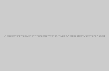 X-ecutioners featuring Pharoahe Monch, Xzibit, Inspectah Deck and Skillz