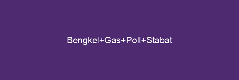 Bengkel Gas Poll Stabat