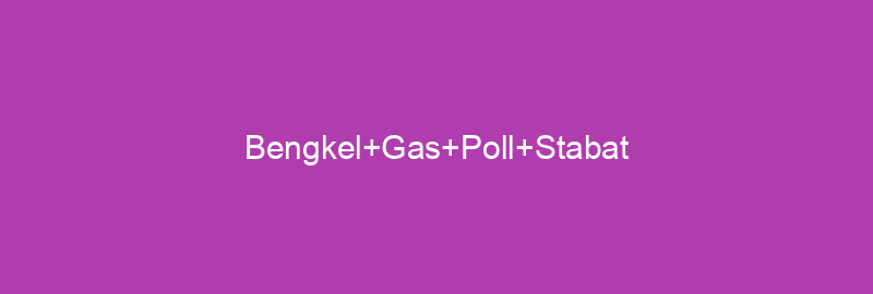 Bengkel Gas Poll Stabat